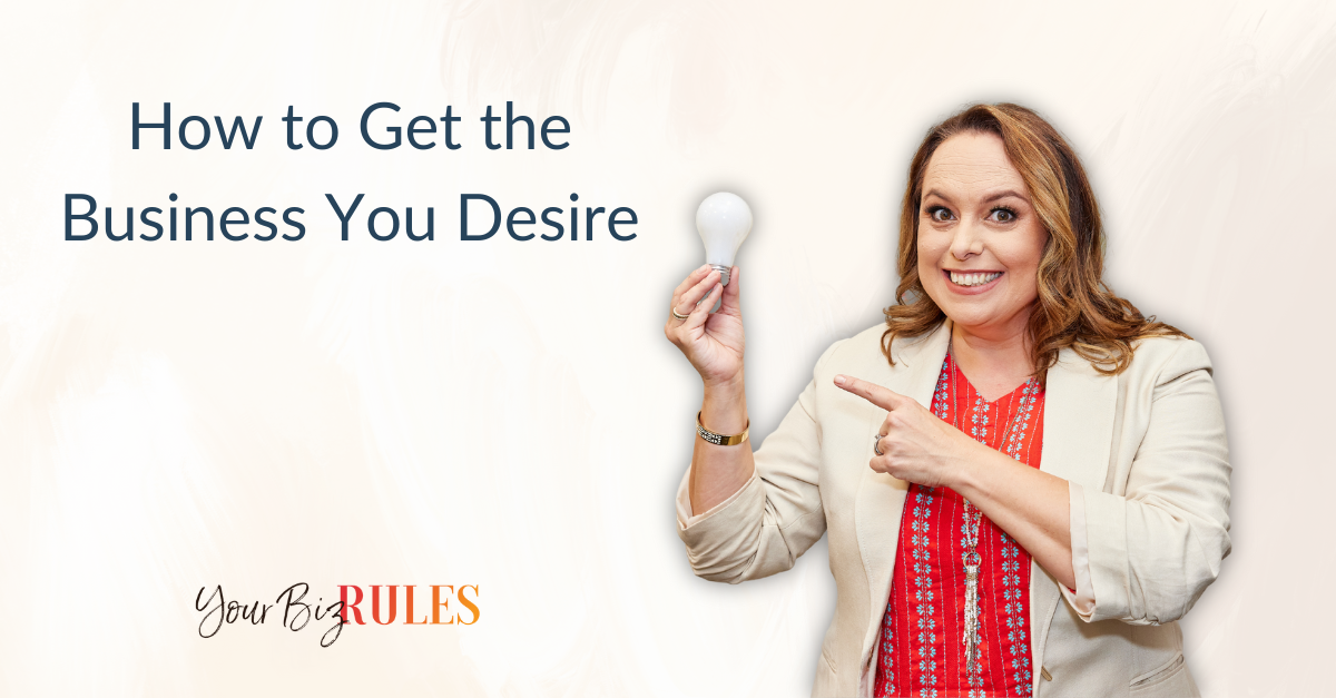 How To Get The Business You Desire As An Entrepreneur » Your Biz Rules - A Fractional C-Suite Company