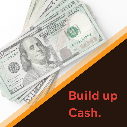 build up cash