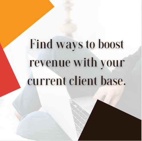 find ways to boost revenue with your current client base