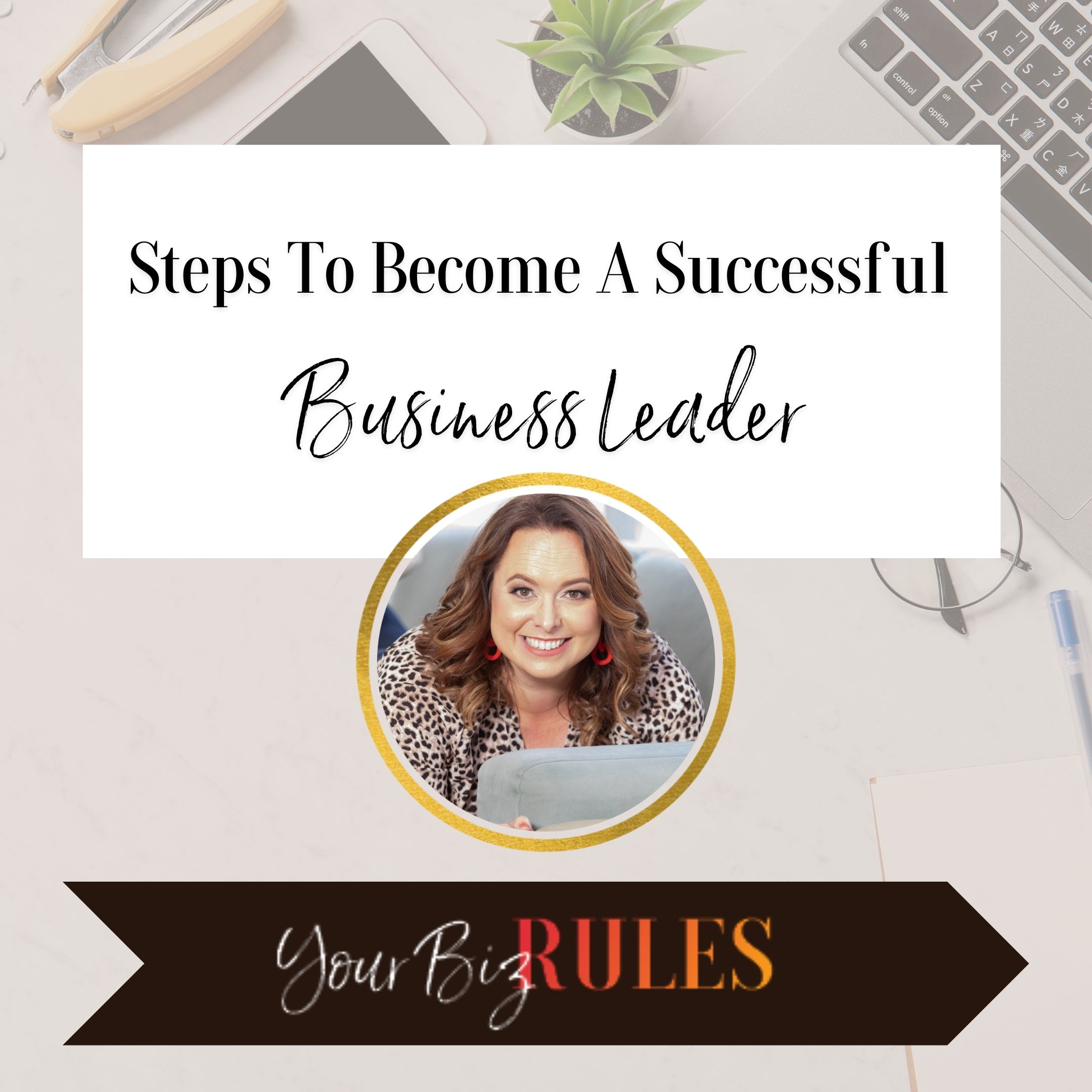 4 Steps To Become A Successful Business Leader 1