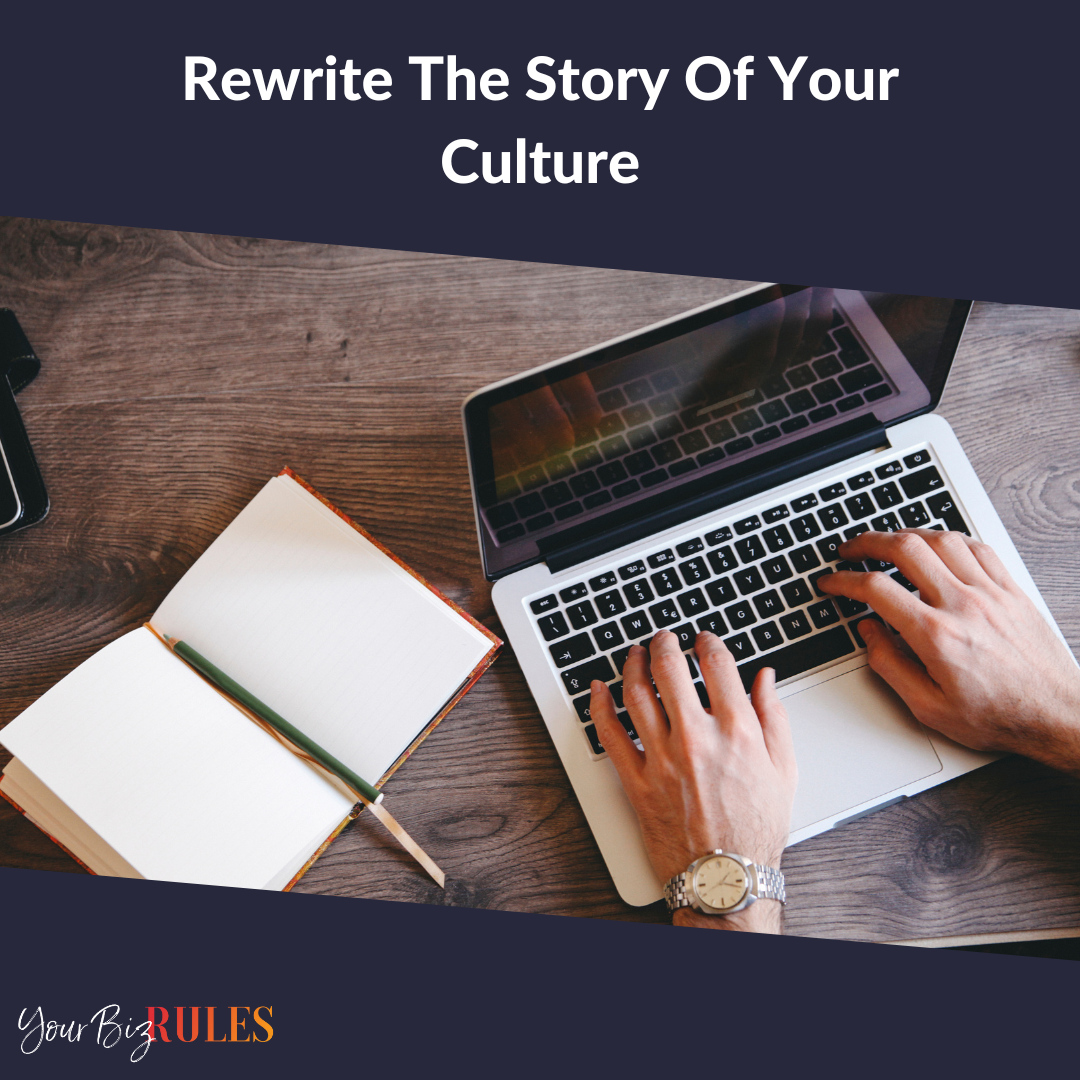 1. Rewrite The Story Of Your Culture