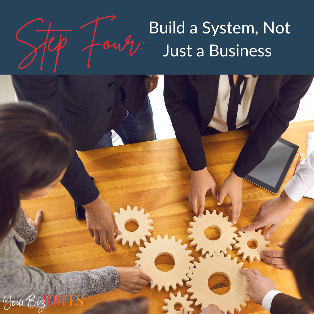 Step 4: Build a System, Not Just a Business