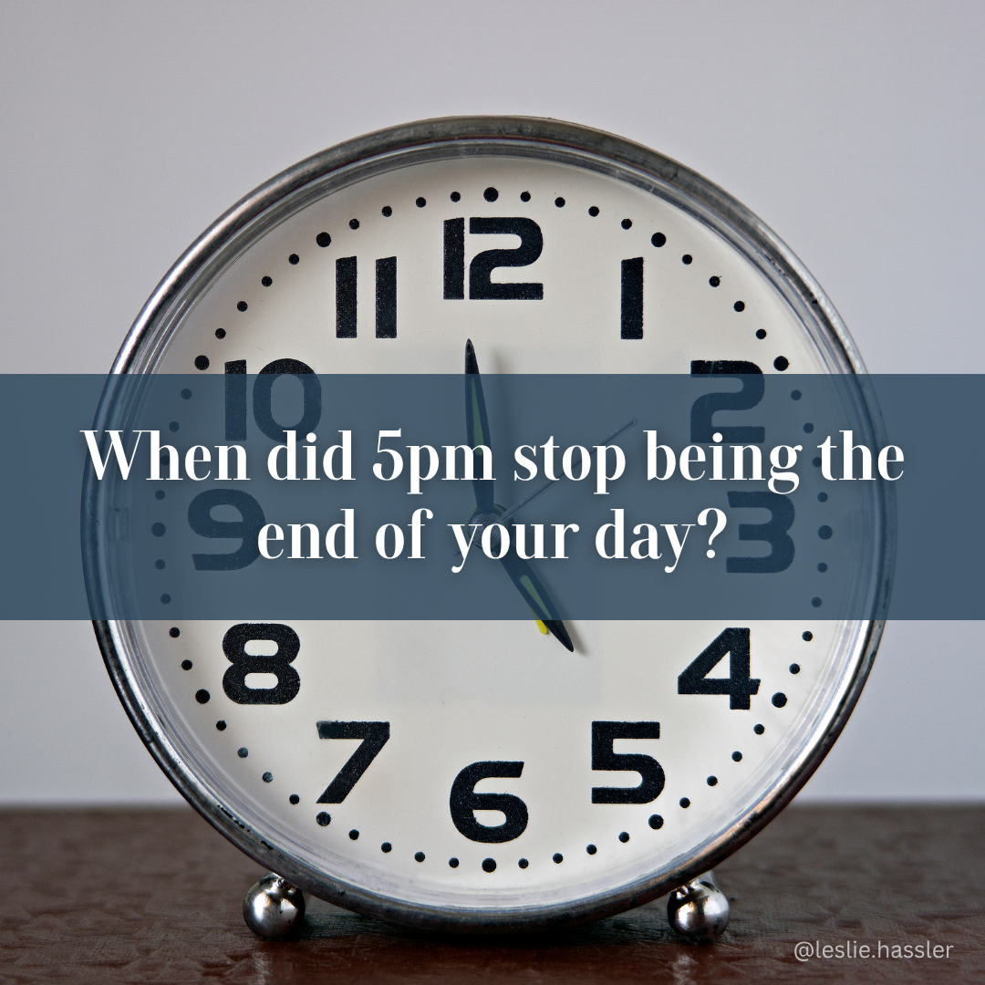 When did 5pm stop being the end of your day When did 5pm stop being the end of your day